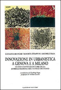Innovazione in urbanistica a Genova e a Milano - Sperimentazione, progettualit&agrave; e regole contrattuali