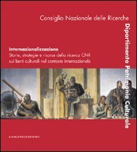 Internazionalizzazione - Storie, strategie e risorse della ricerca CNR sui beni culturali nel contesto internazionale. Ediz. italiana e inglese