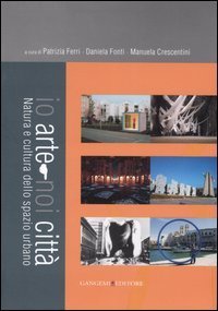 Io arte-noi citt&agrave;. Natura e cultura dello spazio urbano