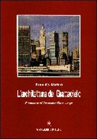 L'architettura del grattacielo. Storia, specificit&agrave;, riflessi e peculiarit&agrave; del genere edilizio