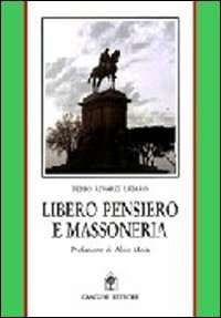 Libero pensiero e massoneria - Convergenze e contrasti tra Otto e Novecento