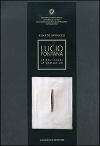 Lucio Fontana - At the roots of spatialism. Catalogo della mostra