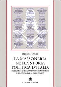 La massoneria nella storia politica d'Italia - Dalle origini al primo governo a conduzione massonica