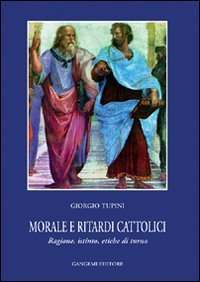 Morale e ritardi cattolici - Ragione, istinto, etiche di turno