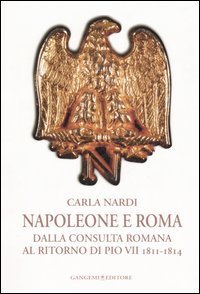 Napoleone e Roma - Dalla consulta romana al ritorno di Pio VII (1811-1814)