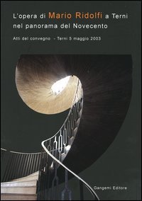 L'opera di Mario Ridolfi a Terni nel panorama del Novecento - Atti del convegno (Terni, 5 maggio 2003)