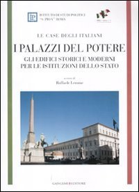 I Palazzi del potere - Gli edifici storici e moderni per le istituzioni dello Stato. Le case degli italiani
