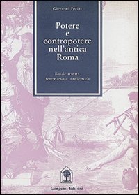 Potere e contropotere nell'antica Roma - Intellettuali, potere, terrorismo e bande armate nell'antica Roma
