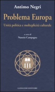 Problema Europa - Unit&agrave; politiche e molteplicit&agrave; culturale