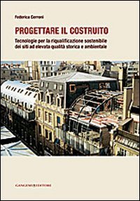 Progettare il costruito - Tecnologie per la riqualificazione sostenibile dei siti ad elevata qualit&agrave; storica e ambientale