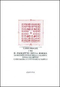 Il progetto della forma - La ricostruzione della Calabria negli archivi di cassa sacra a Catanzaro e Napoli