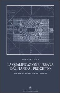 La qualificazione urbana dal piano al progetto - Verso una nuova forma di piano