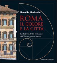 Roma il colore e la citt&agrave; - La tutela della bellezza dell'immagine urbana