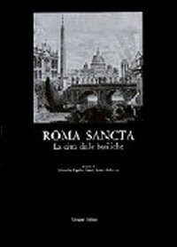 Roma sancta - La citt&agrave; delle basiliche. L'arte degli anni santi, il significato del giubileo