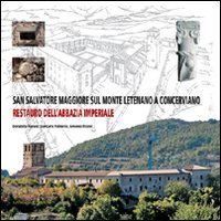 San Salvatore Maggiore sul monte Letenano a Concerviano - Restauro dell'abbazia imperiale