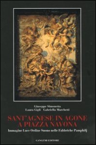 Sant'Agnese in Agone a piazza Navona - Immagine, luce, ordine, suono nelle fabbriche Pamphilj