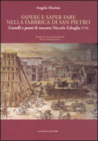Sapere e saper fare nella fabbrica di San Pietro - &laquo;Castelli e ponti&raquo; di maestro Niccola Zabaglia 1743