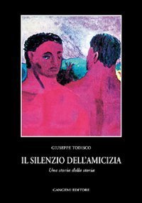 Il silenzio dell'amicizia - Una storia della storia