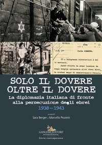 Solo il dovere oltre il dovere. La diplomazia italiana di fronte alla persecuzione degli ebrei 1938-1943