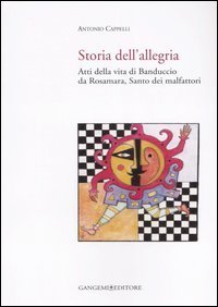 Storia dell'allegria - Atti della vita di Banduccio da Rosamara, santo dei malfattori