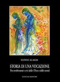 Storia di una vocazione - Tra cambiamenti e crisi della Chiesa e della societ&agrave;