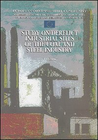 Study on derelict industrial sites of the coal and steel industry - L'industria del ferro in Europa. Recupero e valorizzazione. Ediz. multilingue