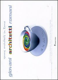 Il t&egrave; del Tac. Giovani architetti romani. Ediz. italiana e inglese