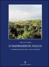 Le trasformazioni del paesaggio - Una responsabilit&agrave; per la pianificazione