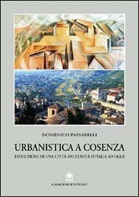 Urbanistica a Cosenza - Evoluzione di una citt&agrave; dall'unit&agrave; ad oggi