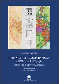 Urbanistica e cooperazione a Bologna (1889-1985) - Cento anni di vite parallele