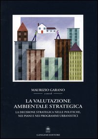 La valutazione ambientale strategica - La decisione strategica nelle politiche, nei piani e nei programmi urbanistici