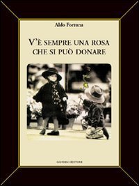 V'&egrave; sempre una rosa che si pu&ograve; donare