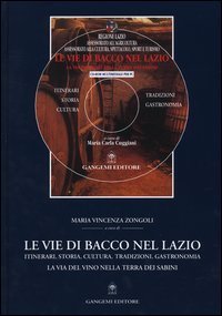 Le vie di Bacco nel Lazio - Itinerari, storia, cultura, tradizioni, gastronomia. La via del vino nella terra dei Sabini. Con CD-ROM