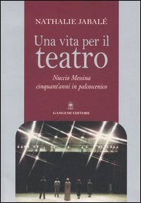 Una vita per il teatro - Nuccio Messina cinquant'anni in palcoscenico