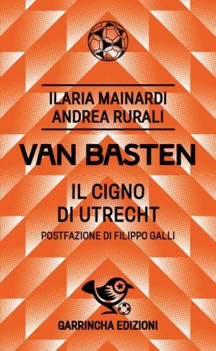 Van Basten. Il cigno di Utrecht