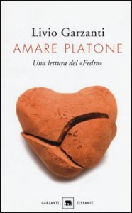 Amare Platone. Una lettura del &laquo;Fedro&raquo;