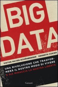 Big data. Una rivoluzione che trasformer&agrave; il nostro modo di vivere e gi&agrave; minaccia la nostra libert&agrave;