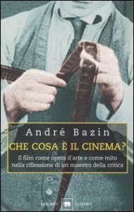 Che cosa &egrave; il cinema? Il film come opera d'arte e come mito nella riflessione di un maestro della critica