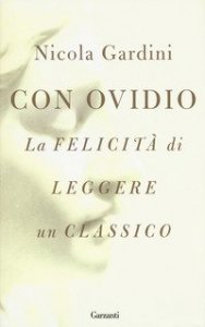 Con Ovidio. La felicit&agrave; di leggere un classico