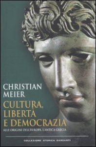 Cultura, libert&agrave; e democrazia - Alle origini dell'Europa, l'antica Grecia