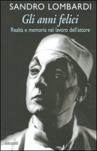 Gli anni felici - Realt&agrave; e memoria nel lavoro dell'attore
