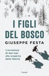 I figli del bosco. L'avventura di due lupi alla scoperta della libert&agrave;