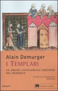I templari - Un ordine cavalleresco cristiano nel Medioevo