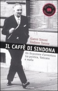Il caff&egrave; di Sindona. Un finanziere d'avventura tra politica, Vaticano e mafia