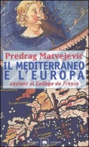 Il Mediterraneo e l'Europa - Lezioni al Coll&egrave;ge de France