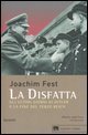 La disfatta - Gli ultimi giorni di Hitler e la fine del Terzo Reich
