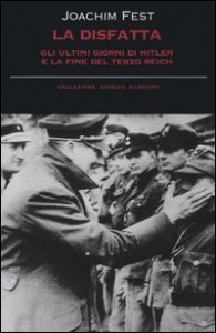 La disfatta - Gli ultimi giorni di Hitler e la fine del Terzo Reich