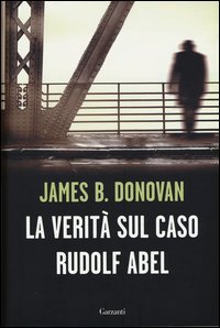 La verit&agrave; sul caso Rudolf Abel