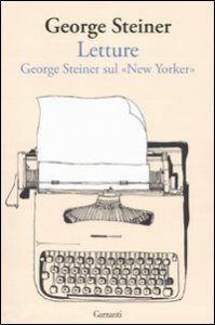 Letture - George Steiner sul &laquo;New Yorker&raquo;