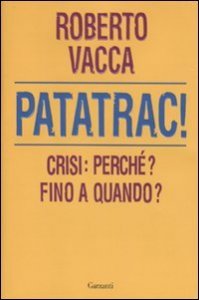 Patatrac! Crisi: perch&eacute;? Fino a quando?
